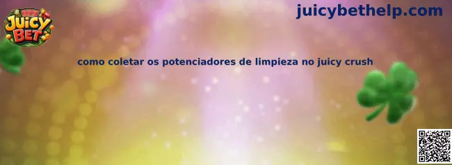 Cómo coletar os potenciadores de limpieza no Juicy Crush