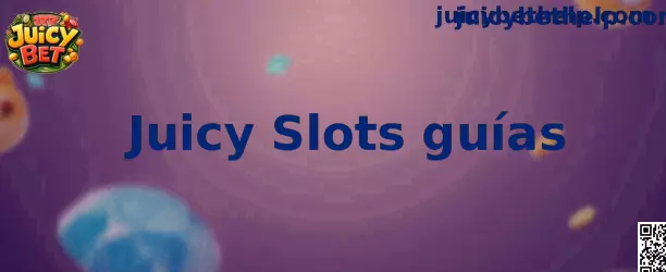 Guía educativa de Juicy Slots guías