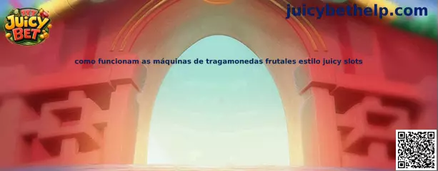 Cómo funcionan las máquinas de tragamonedas frutales estilo juicy slots