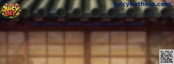Cómo evitar la inclinación suave de la torre en Juicy Stacks