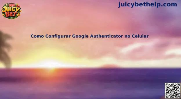 Guía para configurar Google Authenticator en celular